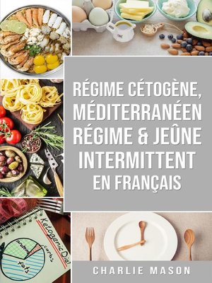 cover image of Régime Cétogène, Méditerranéen Régime & Jeûne Intermittent En Français